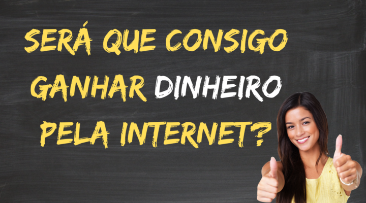 Será que consigo ganhar dinheiro pela internet?